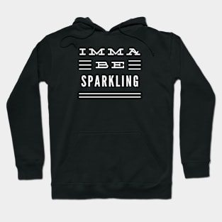 Imma Be Sparkling - 3 Line Typography Hoodie